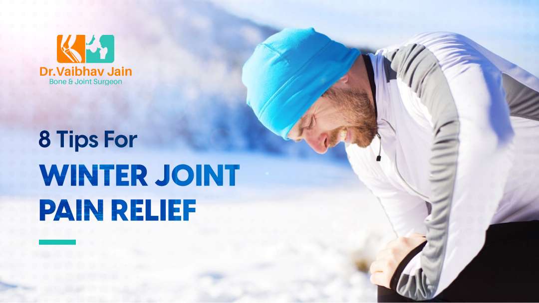 8 Tips For Winter Joint Pain Relief Dr. Vaibhav Jain