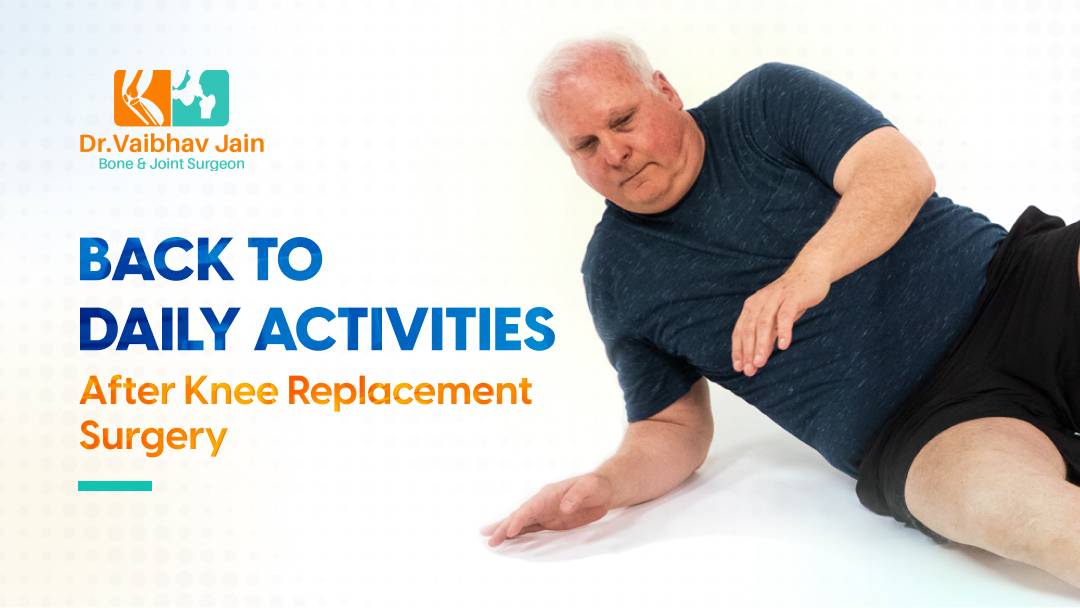 Back To Daily Activities After Knee Replacement Surgery