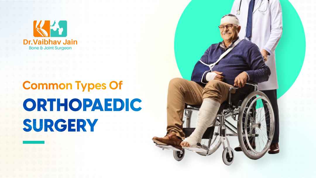 Common Types Of Orthopaedic Surgery Procedures And Recovery
