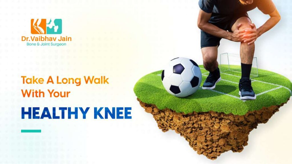 Knee Replacement Surgery Take A Long Walk With Your Healthy Knee Dr. Vaibhav Jain