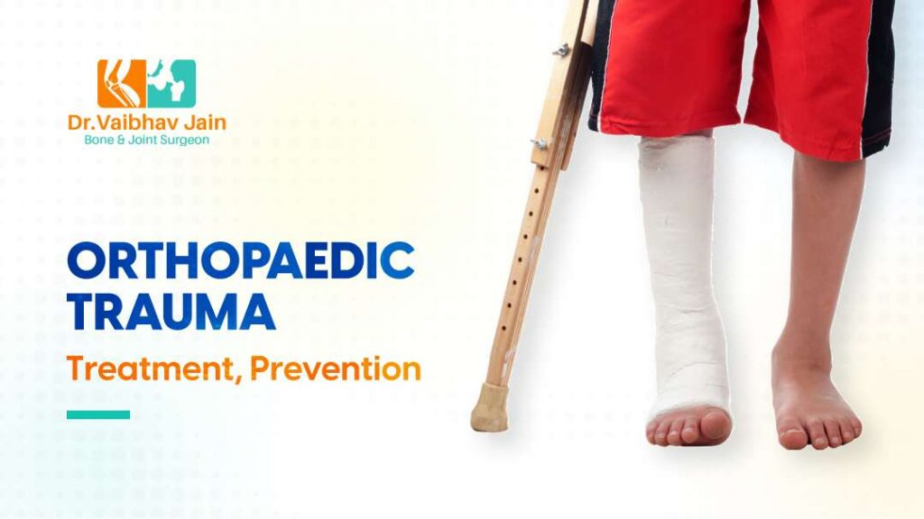 What Is Orthopaedic Trauma Dr. Vaibhav Jain