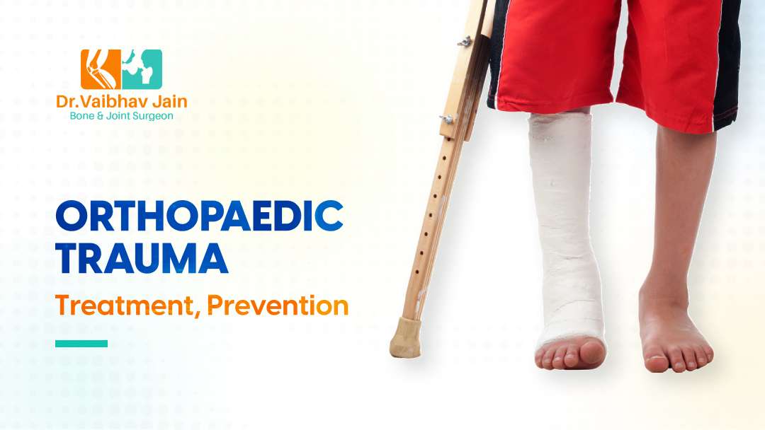 What Is Orthopaedic Trauma Dr. Vaibhav Jain