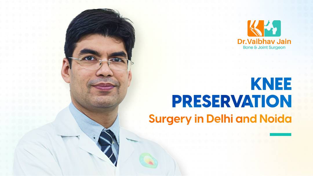 Knee preservation surgery in Delhi and Noida - Dr. Vaibhav Jain