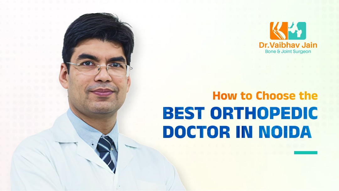 How to Choose the Best Orthopedic Doctor in Noida