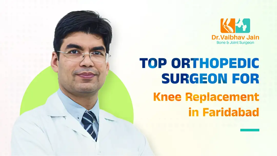 Top Orthopedic Surgeon for Knee Replacement in Faridabad