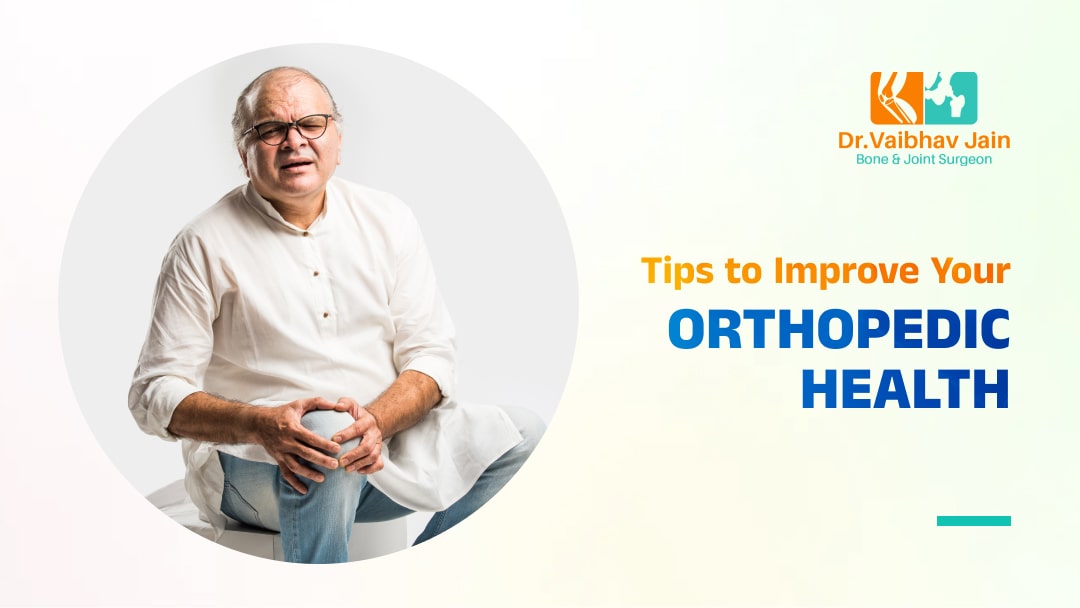 10 Simple Tips to Improve Your Orthopedic Health for Life